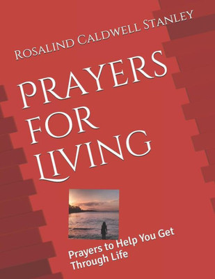 Prayers For Living: Prayers To Help You Get Through Life