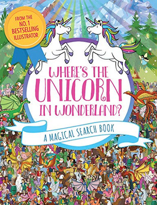 Where's the Unicorn in Wonderland?: A Magical Search Book (Volume 4) (A Remarkable Animals Search Book)