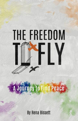 The Freedom To Fly : A Journey To Find Peace