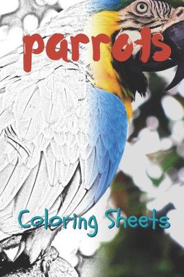 Parrot Coloring Sheets: 30 Parrot Drawings, Coloring Sheets Adults Relaxation, Coloring Book For Kids, For Girls