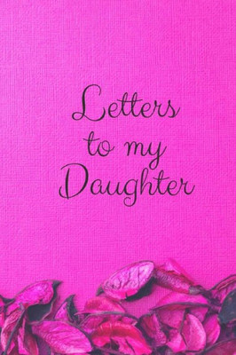 Letters To My Daughter