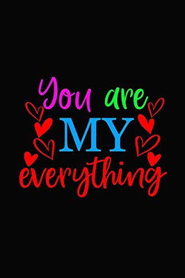 You are my everything: Girlfriendor boyfriend valentine's day gift ideas share the love with him or her. Lovely cover message for people of all ages who love the romance that Valentines Day brings.