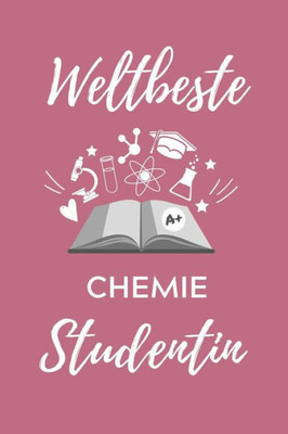 Weltbeste Chemie Studentin : A5 Geschenkbuch Studienplaner Für Chemie Fans - Geschenk Fuer Studenten - Zum Schulabschluss - Semesterstart - Bestandene Pruefung - Chemiker - Studium