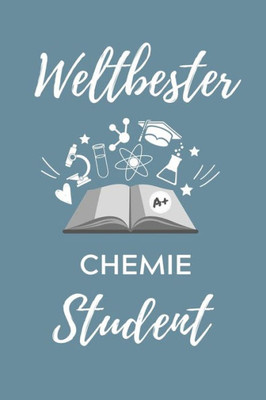 Weltbester Chemie Student : A5 Geschenkbuch Punktiert Für Chemie Fans - Geschenk Fuer Studenten - Zum Schulabschluss - Semesterstart - Bestandene Pruefung - Chemiker - Studium