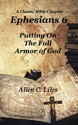 Ephesians 6: Putting On The Full Armor Of God