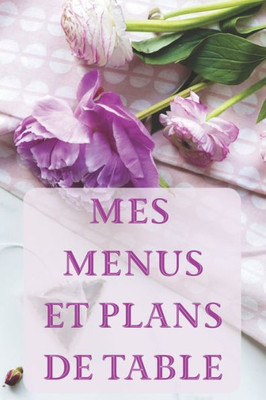 Mes Menus Et Plans De Table : Un Dîner Parfait ! 15 X 23 Cm 100 Pages Carnet Pour Réceptions