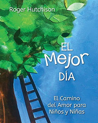 El Mejor Día: El Camino del Amor para Niños y Niñas (Spanish Edition)
