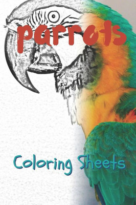 Parrot Coloring Sheets: 30 Parrot Drawings, Coloring Sheets Adults Relaxation, Coloring Book For Kids, For Girls