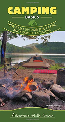 Camping Basics: How to Set Up Camp, Build a Fire, and Enjoy the Outdoors (Adventure Skills Guides)