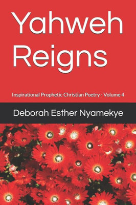 Yahweh Reigns : Inspirational Prophetic Christian Poetry