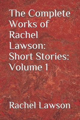 The Complete Works Of Rachel Lawson: Short Stories: