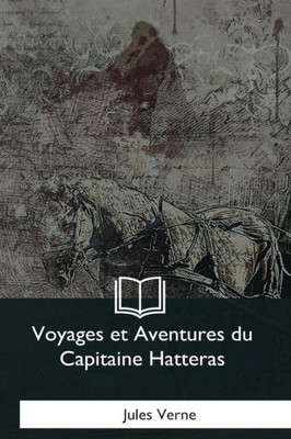 Voyages Et Aventures Du Capitaine Hatteras