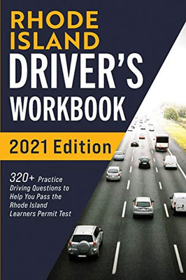 Rhode Island Driver’s Workbook: 320+ Practice Driving Questions to Help You Pass the Rhode Island Learner’s Permit Test