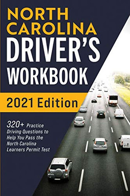 North Carolina Driver’s Workbook: 320+ Practice Driving Questions to Help You Pass the North Carolina Learner’s Permit Test