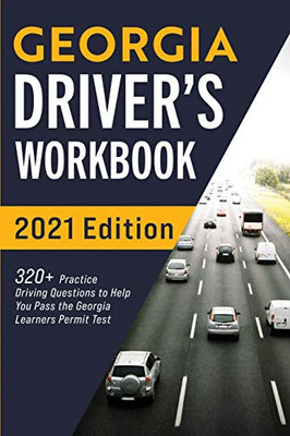 Georgia Driver’s Workbook: 320+ Practice Driving Questions to Help You Pass the Georgia Learner’s Permit Test