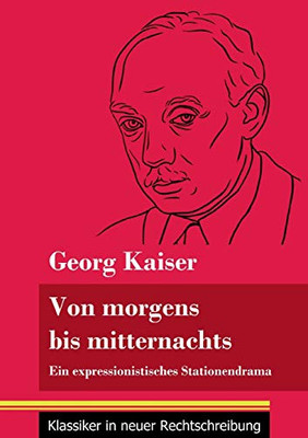 Von morgens bis mitternachts: Ein expressionistisches Stationendrama (Band 88, Klassiker in neuer Rechtschreibung) (German Edition) - Paperback
