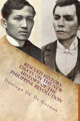 Rescued History : Essays On The New History Of The Philippine Revolution