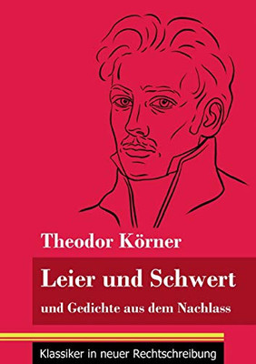 Leier und Schwert: und Gedichte aus dem Nachlass (Band 64, Klassiker in neuer Rechtschreibung) (German Edition) - Paperback