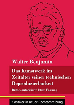 Das Kunstwerk im Zeitalter seiner technischen Reproduzierbarkeit: Dritte, autorisierte letzte Fassung (Band 150, Klassiker in neuer Rechtschreibung) (German Edition) - Paperback