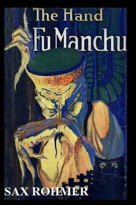 The Hand Of Fu-Manchu : Being A New Phase In The Activities Of Fu-Manchu, The Devil Doctor