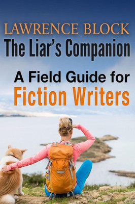 The Liar'S Companion : A Field Guide For Fiction Writers