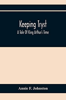 Keeping Tryst; A Tale Of King Arthur'S Time