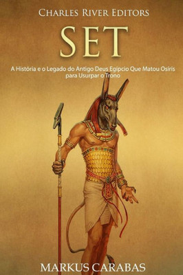 Set : A Histria E O Legado Do Antigo Deus Egpcio Que Matou Osris Para Usurpar O Trono