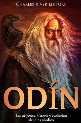 Odin : Los Origenes, Historia Y Evolucion Del Dios Nordico