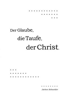 Der Glaube, die Taufe, der Christ (German Edition)