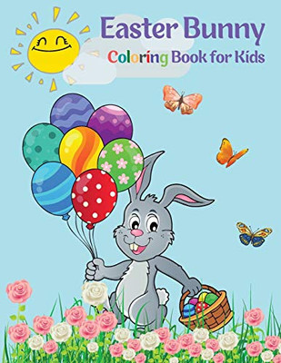 Easter Bunny Coloring Book for Kids: Cute Bunnies to Color for Hours of Fun A Fun Collection of Easy Happy Easter Bunnies Coloring Pages for Kids and Toddlers
