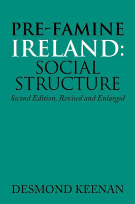 Pre-Famine Ireland : Social Structure: Second Edition, Revised And Enlarged