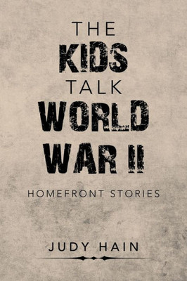The Kids Talk World War Ii : Homefront Stories