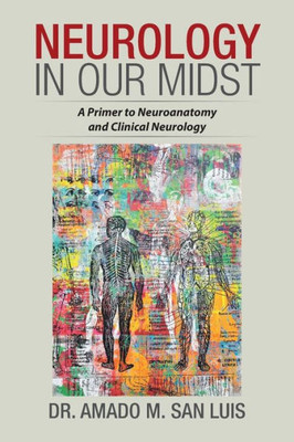 Neurology In Our Midst : A Primer To Neuroanatomy And Clinical Neurology