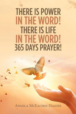 There Is Power In The Word! There Is Life In The Word! 365 Days Prayer!