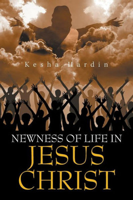 Newness Of Life In Jesus Christ