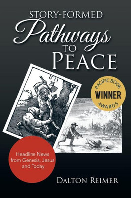 Story-Formed Pathways To Peace : Headline News From Genesis, Jesus And Today