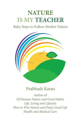 Nature Is My Teacher : Baby Steps To Follow Mother Nature