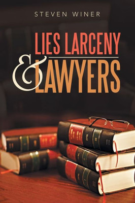 Lies Larceny & Lawyers