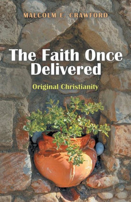 The Faith Once Delivered : Original Christianity