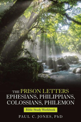 The Prison Letters Ephesians, Philippians, Colossians, Philemon : Bible Study Workbook