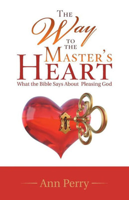 The Way To The Master'S Heart : What The Bible Says About Pleasing God