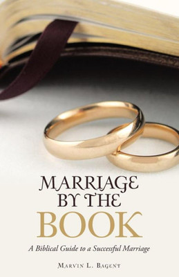 Marriage By The Book : A Biblical Guide To A Successful Marriage