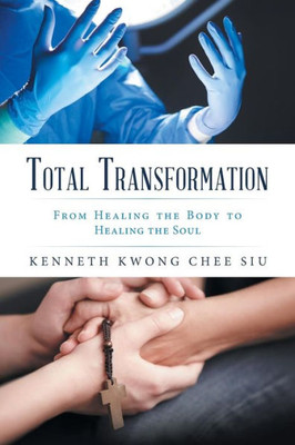 Total Transformation : From Healing The Body To Healing The Soul