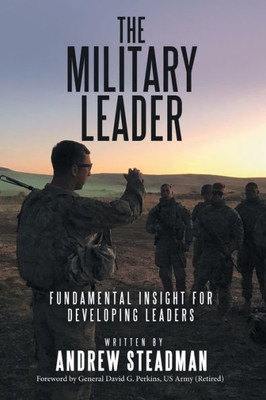 The Military Leader : Fundamental Insight For Developing Leaders