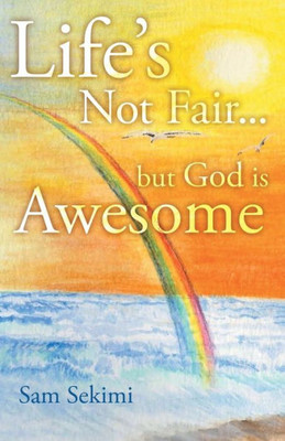 Life'S Not Fair... : But God Is Awesome