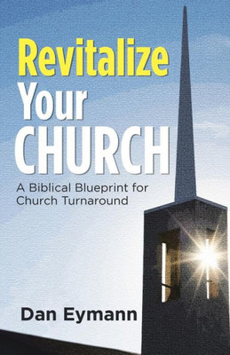 Revitalize Your Church : A Biblical Blueprint For Church Turnaround