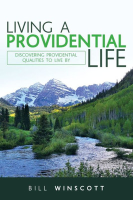 Living A Providential Life : Discovering Providential Qualities To Live By