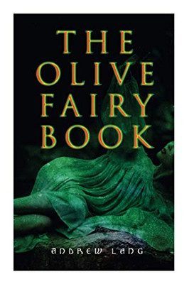 The Olive Fairy Book: 29 Fairy Stories, Epic Tales & Legends