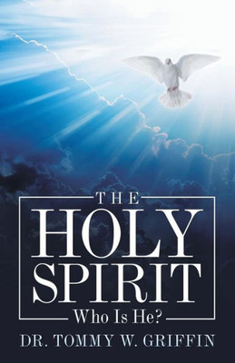 The Holy Spirit : Who Is He?