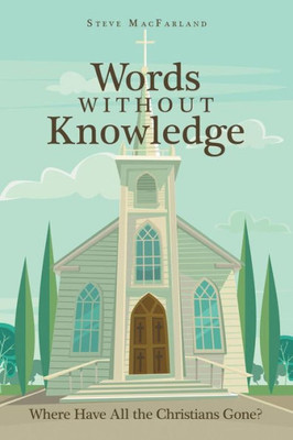 Words Without Knowledge : Where Have All The Christians Gone?